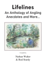 Lifelines: An Anthology of Angling Anecdotes and More... By Nathan Walter (Compiled by), Rod Sturdy (Compiled by), Paul Whitehouse Cover Image