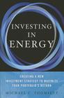 Investing in Energy: Creating a New Investment Strategy to Maximize Your Portfolio's Return By s. Thomsett Cover Image
