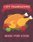 I Spy Thanksgiving Book For Kids: Activity Riddles Turkey Search Word Mazes Children Board Cover Image