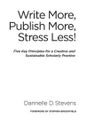 Write More, Publish More, Stress Less!: Five Key Principles for a Creative and Sustainable Scholarly Practice By Dannelle D. Stevens, Stephen D. Brookfield (Foreword by) Cover Image
