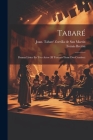 Tabaré: Drama Lírico En Tres Actos (el Tercero Tiene Dos Cuadros) By Bretón Tomás 1850-1923, Juan 1855-1931 Zorrilla de San Martín (Created by) Cover Image