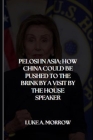 Pelosi In Asia: How China Could Be Pushed To The Brink By A Visit By The House Speaker By Luke A. Morrow Cover Image