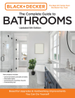 Black and Decker The Complete Guide to Bathrooms Updated 6th Edition: Beautiful Upgrades and Hardworking Improvements You Can Do Yourself (Black & Decker Complete Photo Guide) By Editors of Cool Springs Press, Chris Peterson Cover Image