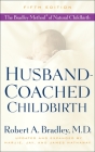 Husband-Coached Childbirth (Fifth Edition): The Bradley Method of Natural Childbirth By Robert A. Bradley, MD, Marjie Hathaway (Revised by), Jay Hathaway (Revised by), James Hathaway (Revised by) Cover Image