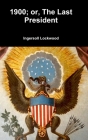 1900; or, The Last President By Ingersoll Lockwood Cover Image