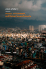 A Life of Worry: Politics, Mental Health, and Vietnam’s Age of Anxiety (Ethnographic Studies in Subjectivity #17) By Allen L. Tran Cover Image