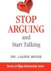 Stop Arguing and Start Talking...: Even if you are afraid your only answer is divorce! By Laurie Weiss Cover Image