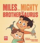 Miles Is a Mighty Brothersaurus By Samantha Kurtzman-Counter, Abbie Schiller Cover Image