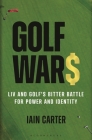 Golf Wars: LIV and Golf's Bitter Battle for Power and Identity Cover Image