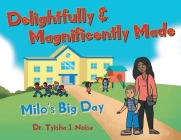 Delightfully & Magnificently Made: Milo's Big Day By Tyisha J. Noise Cover Image