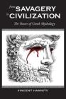 From Savagery to Civilization: The Power of Greek Mythology By Vincent Hannity Cover Image