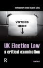 UK Election Law: A Critical Examination (Contemporary Issues in Public Policy) Cover Image