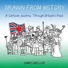 Drawn From History: A Cartoon Journey Through Britain's Past By James Mellor Cover Image