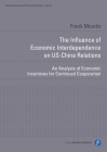 The Influence of Economic Interdependence on Us-China Relations: An Analysis of Economic Incentives for Continued Cooperation (International and Security Studies) By Frank Mouritz Cover Image