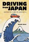 Driving from Japan: Japanese Cars in America By Wanda James Cover Image