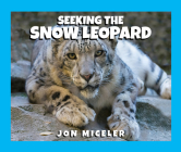 Seeking the Snow Leopard By Jon Miceler Cover Image