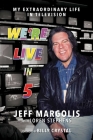 We're Live in 5: My Extraordinary Life in Television By Jeff Margolis, Loren Stephens (With), Billy Crystal (Foreword by) Cover Image