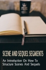 Scene And Sequel Segments: An Introduction On How To Structure Scenes And Sequels: An Introduction To Scene And Sequence Structure By Colin Tredway Cover Image