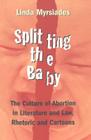 Splitting the Baby: The Culture of Abortion in Literature and Law, Rhetoric and Cartoons (Eruptions: New Feminism Across the Disciplines #20) Cover Image