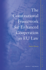 The Constitutional Framework for Enhanced Cooperation in EU Law (Nijhoff Studies in European Union Law #17) By Robert Böttner Cover Image