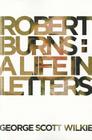 Robert Burns: A Life in Letters By George Scott Wilkie Cover Image