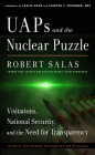 UAPs and the Nuclear Puzzle: Visitations, National Security, and the Need for Transparency By Robert Salas, Stanton T. Friedman (Foreword by) Cover Image