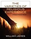 The Varieties Of Religious Experience: A Study In Human Nature By William James Cover Image