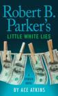 Robert B. Parker's Little White Lies (Spenser) By Ace Atkins, Robert B. Parker Cover Image