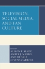 Television, Social Media, and Fan Culture By Alison F. Slade (Editor), Amber J. Narro (Editor), Dedria Givens-Carroll (Editor) Cover Image