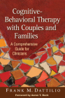 Cognitive-Behavioral Therapy with Couples and Families: A Comprehensive Guide for Clinicians By Frank M. Dattilio, PhD, ABPP, Aaron T. Beck, MD (Foreword by) Cover Image