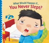What Would Happen if You Never Slept? By Thomas Kingsley Troupe, Anna Mongay (Illustrator) Cover Image