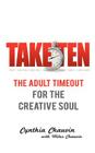 Take Ten the Adult Timeout for the Creative Soul By Cynthia Chauvin Miles, Miles Chauvin Cover Image