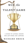 Win the Talent Game: A Guide to Lateral Hiring for Law Firms and Lawyers Cover Image