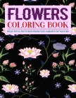 Flowers Coloring Book Beautiful Pictures from the Garden of Nature: Coloring Books For Adults Featuring Beautiful Floral Patterns, Bouquets, Wreaths, By Sumu Coloring Book Cover Image