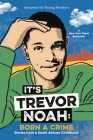It's Trevor Noah: Born a Crime: Stories from a South African Childhood (Adapted for Young Readers) Cover Image
