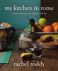 My Kitchen in Rome: Recipes and Notes on Italian Cooking By Rachel Roddy Cover Image