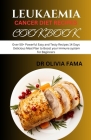 Leukaemia Cancer Diet Recipes Cookbook: Over 50+ Powerful Easy and Tasty Recipes 14 Days Delicious Meal Plan to Boost your Immune system for Beginners By Olivia Fama Cover Image