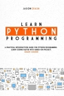 Learn Python Programming: A Practical Introduction Guide for Python Programming. Learn Coding Faster with Hands-On Project. Crash Course Cover Image
