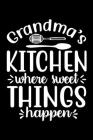 Grandma's Kitchen Where Sweet Things Happen: 100 Pages 6'' x 9'' Recipe Log Book Tracker - Best Gift For Cooking Lover Cover Image