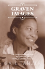 Graven Images: The Tumultuous Life and Times of Augusta Savage, Harlem Renaissance Sculptor By Gail Tanzer Cover Image