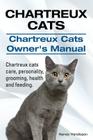 Chartreux Cats. Chartreux Cats Owners Manual. Chartreux cats care, personality, grooming, health and feeding. By Harvey Hendisson Cover Image