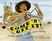 Come 'n Git It! Cookie and His Cowboy Chuck Wagon By Jennifer Coleman, Julie Dupré Buckner (Illustrator) Cover Image