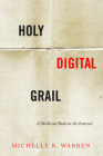 Holy Digital Grail: A Medieval Book on the Internet (Stanford Text Technologies) By Michelle R. Warren Cover Image