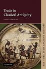 Trade in Classical Antiquity (Key Themes in Ancient History) By Neville Morley, P. A. Cartledge (Editor), P. D. a. Garnsey (Editor) Cover Image