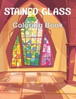 Stained Glass Coloring Book: An Adult Coloring Book Featuring Beautiful Stained Glass Flower Designs for Stress Relief and Relaxation. By Naura Lorris Press Cover Image