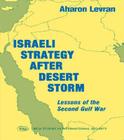 Israeli Strategy After Desert Storm: Lessons of the Second Gulf War (BESA Studies in International Security) By Aharon Levran Cover Image