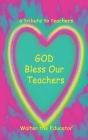 GOD Bless Our Teachers: A Tribute to Teachers Cover Image