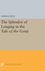 The Splendor of Longing in the Tale of the Genji (Princeton Legacy Library #5304) By Norma Field Cover Image
