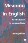 Meaning in English: An Introduction to Language Study By Lesley Jeffries Cover Image