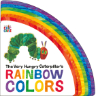 The Very Hungry Caterpillar's Rainbow Colors By Eric Carle, Eric Carle (Illustrator) Cover Image